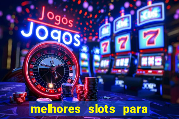 melhores slots para ganhar dinheiro